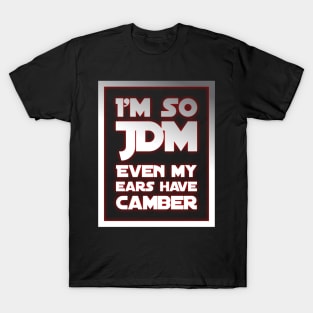 I'm So JDM Even My Ears Have Camber T-Shirt